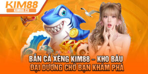 Ban Ca Xeng Kim88 – Kho Bau Dai Duong Cho Ban Kham Pha