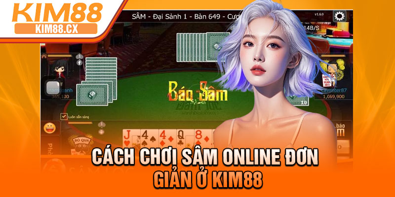 Cách chơi sâm online đơn giản ở Kim88