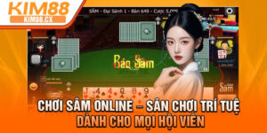 Choi Sam Online – San Choi Tri Tue Danh Cho Moi Hoi Vien