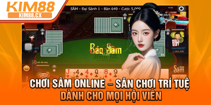 Choi Sam Online – San Choi Tri Tue Danh Cho Moi Hoi Vien