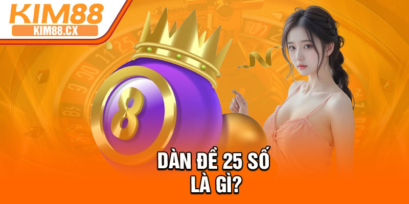 Dàn đề 25 số là gì?