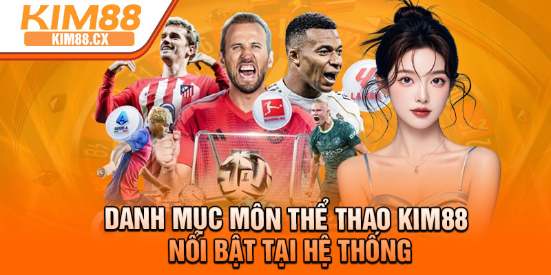 Danh mục môn thể thao kim88 nổi bật tại hệ thống