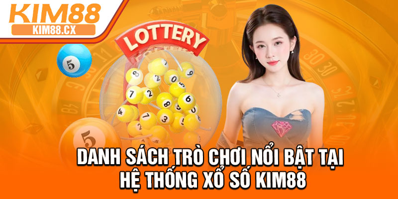 Danh sách trò chơi nổi bật tại hệ thống xổ số Kim88