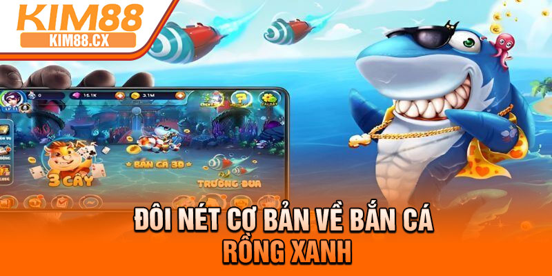 Đôi nét cơ bản về bắn cá rồng xanh