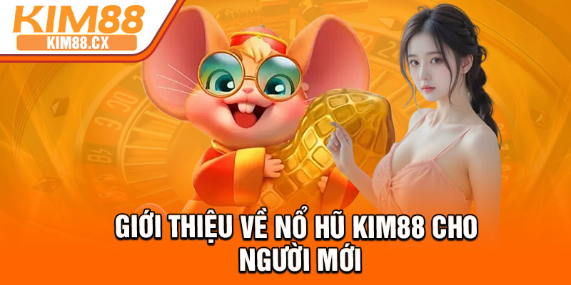Giới thiệu về nổ hũ Kim88 cho người mới