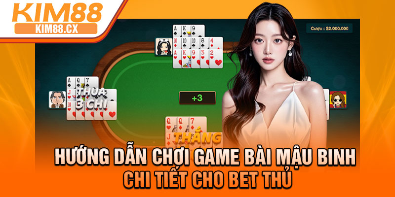 Hướng dẫn chơi game bài mậu binh chi tiết cho bet thủ