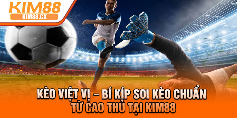 Keo Viet Vi – Bi Kip Soi Keo Chuan Tu Cao Thu Tai Kim88