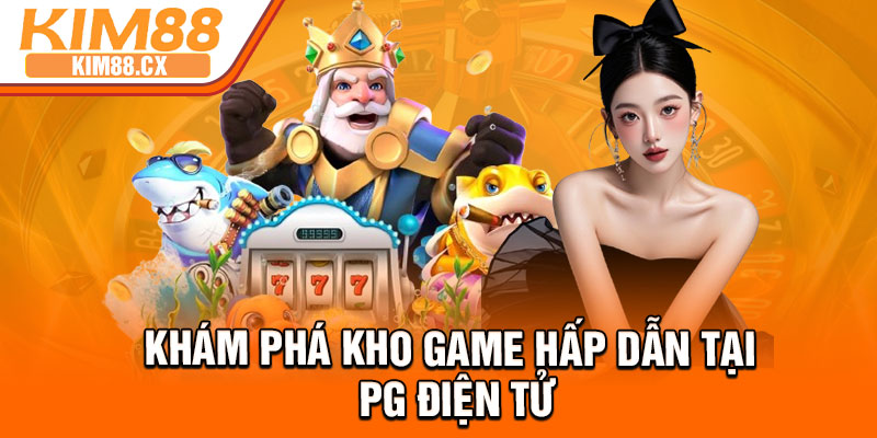 Khám phá kho game hấp dẫn tại PG điện tử