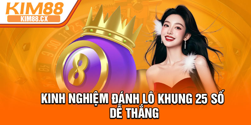 Kinh nghiệm đánh lô khung 25 số dễ thắng