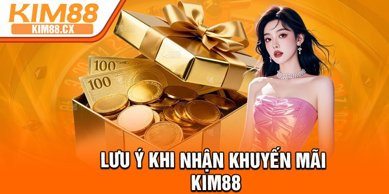 Lưu ý khi nhận khuyến mãi Kim88