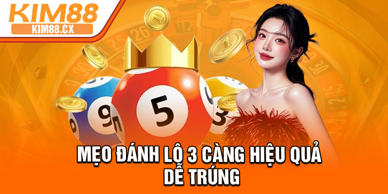 Mẹo đánh lô 3 càng hiệu quả dễ trúng