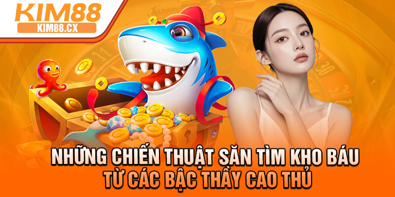 Những chiến thuật săn tìm kho báu từ các bậc thầy cao thủ