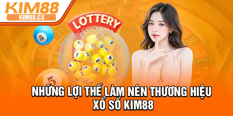 Những lợi thế làm nên thương hiệu xổ số Kim88