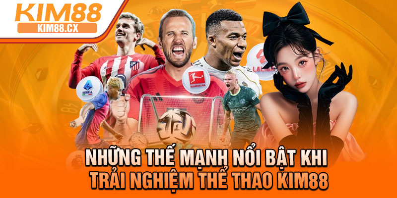 Những thế mạnh nổi bật khi trải nghiệm thể thao Kim88