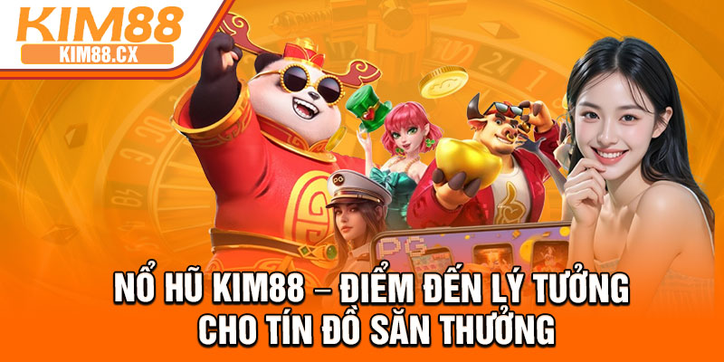No Hu Kim88 – Diem Den Ly Tuong Cho Tin Do San Thuong