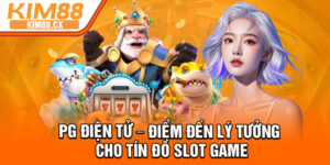 PG Dien Tu – Diem Den Ly Tuong Cho Tin Do Slot Game