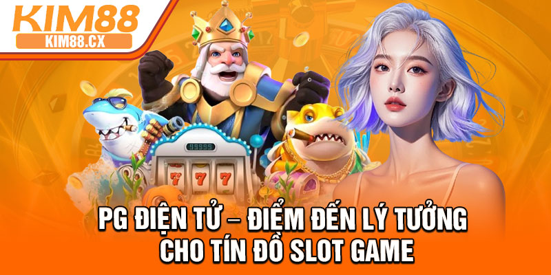 PG Dien Tu – Diem Den Ly Tuong Cho Tin Do Slot Game