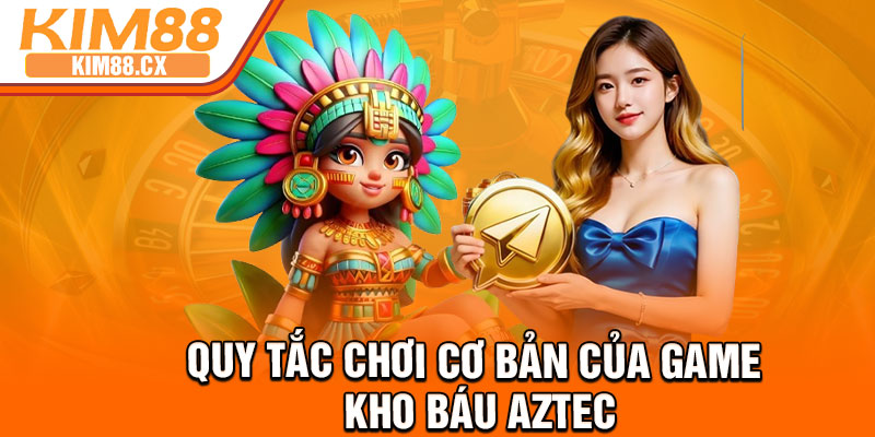 Quy tắc chơi cơ bản của game kho báu Aztec