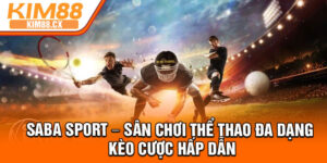 Saba Sport – San Choi The Thao Da Dang Keo Cuoc Hap Dan