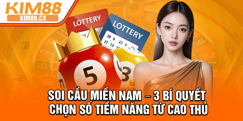 Soi Cau Mien Nam – 3 Bi Quyet Chon So Tiem Nang Tu Cao Thu
