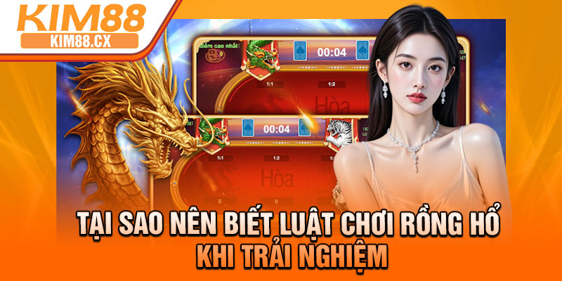 Tại sao nên biết luật chơi Rồng Hổ khi trải nghiệm