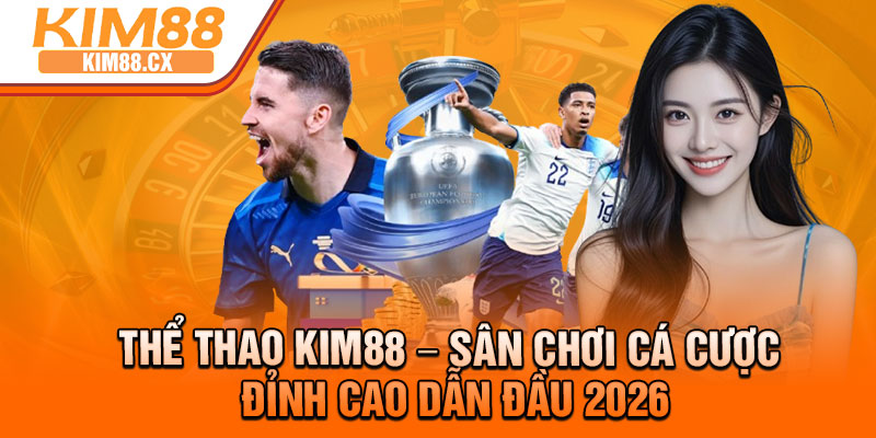 The Thao Kim88 – San Choi Ca Cuoc Dinh Cao Dan Dau 2026