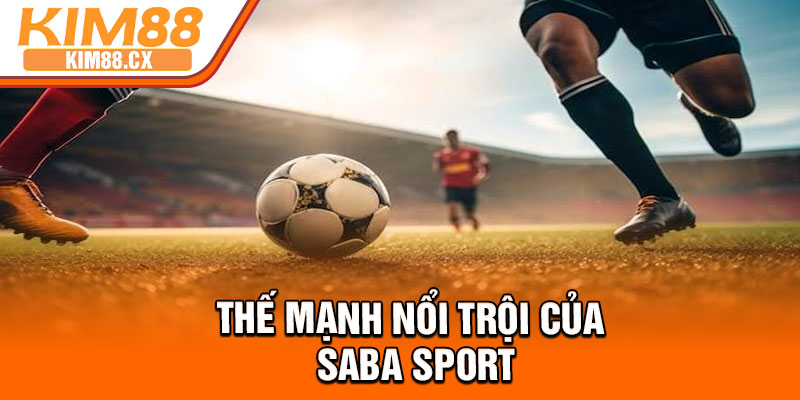 Thế mạnh nổi trội của Saba Sport