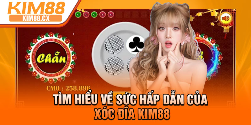 Tìm hiểu về sức hấp dẫn của xóc đĩa Kim88