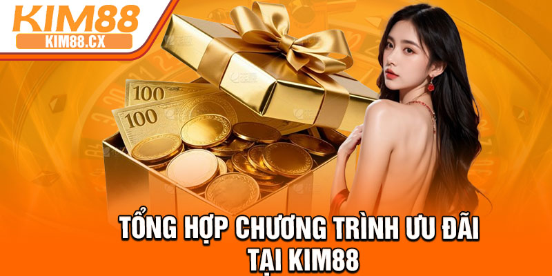 Tổng hợp chương trình ưu đãi tại Kim88