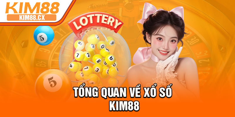Tổng quan về xổ số Kim88