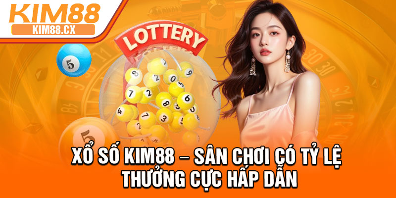 Xo So Kim88 – San Choi Co Ty Le Thuong Cuc Hap Dan