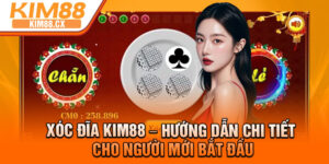 Xoc Dia Kim88 – Huong Dan Chi Tiet Cho Nguoi Moi Bat Dau
